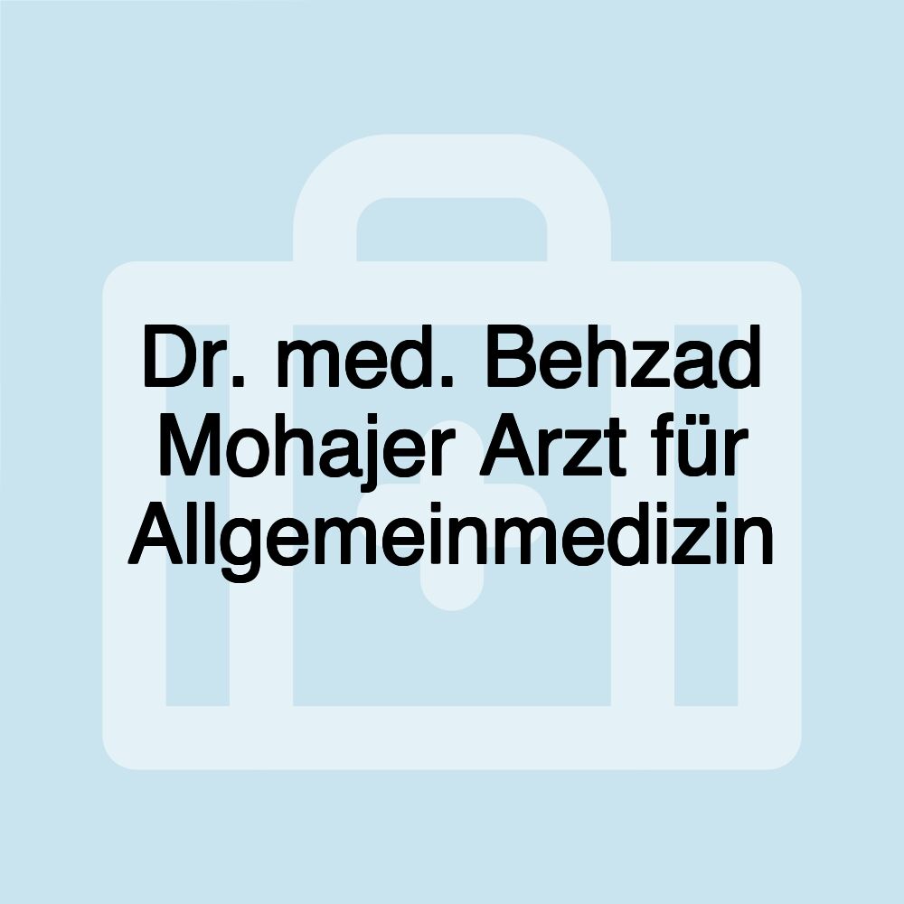 Dr. med. Behzad Mohajer Arzt für Allgemeinmedizin