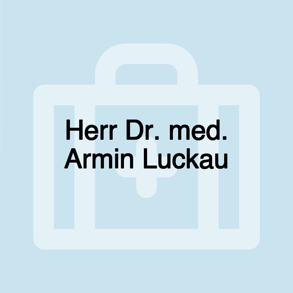 Herr Dr. med. Armin Luckau