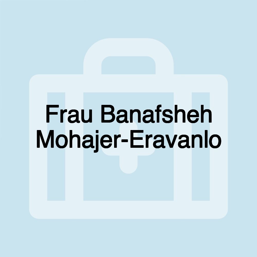 Frau Banafsheh Mohajer-Eravanlo