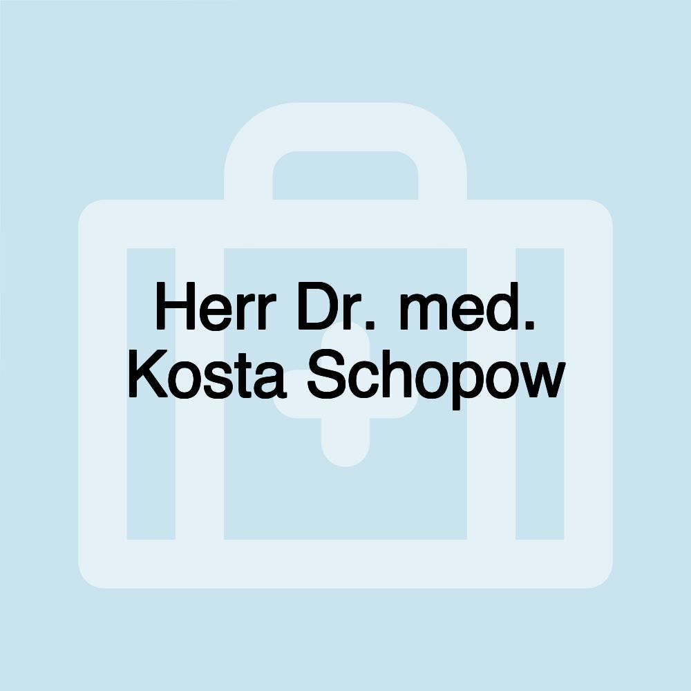 Herr Dr. med. Kosta Schopow