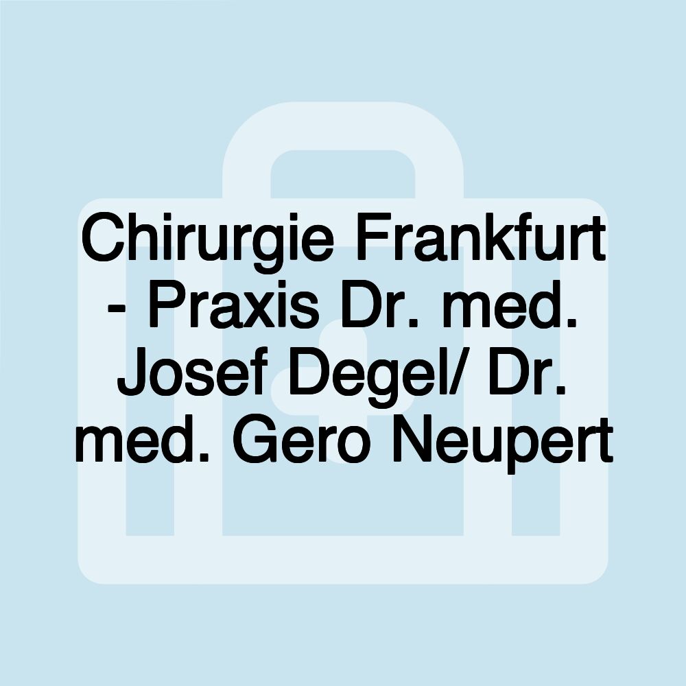 Chirurgie Frankfurt - Praxis Dr. med. Josef Degel/ Dr. med. Gero Neupert