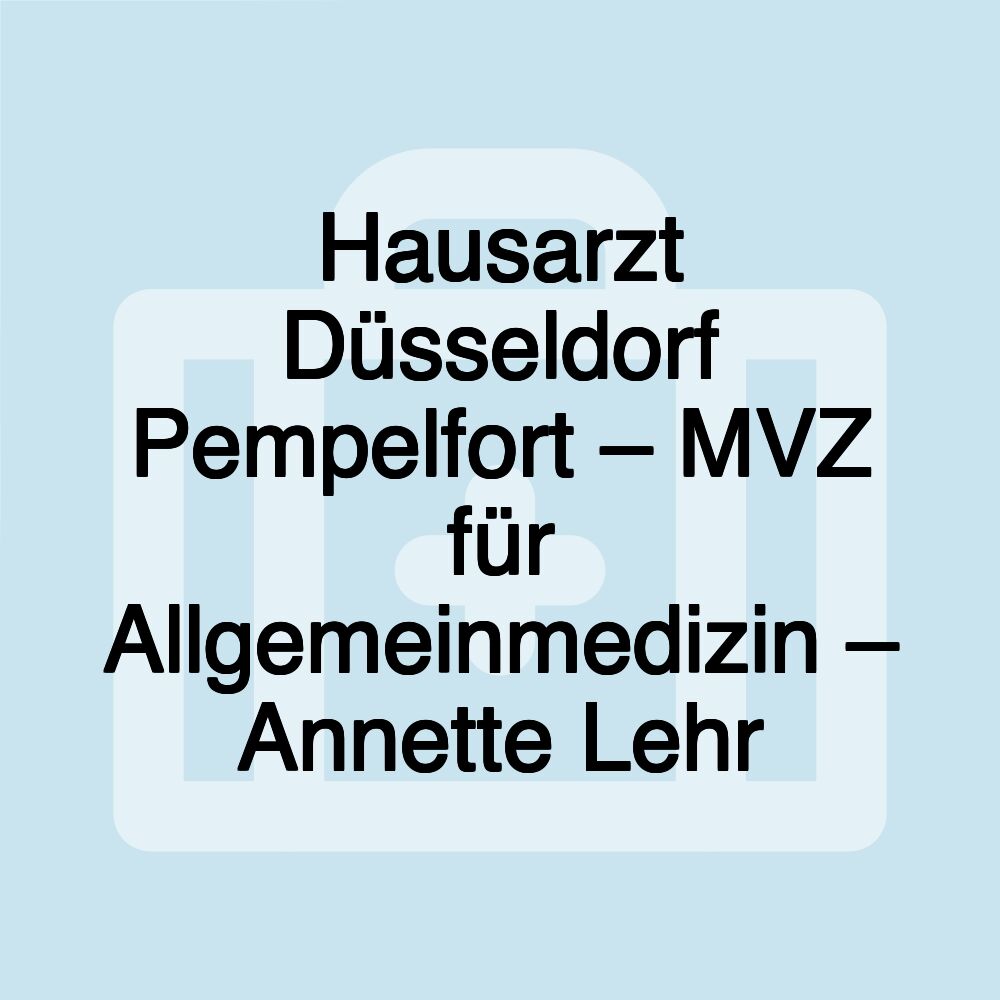 Hausarzt Düsseldorf Pempelfort – MVZ für Allgemeinmedizin – Annette Lehr