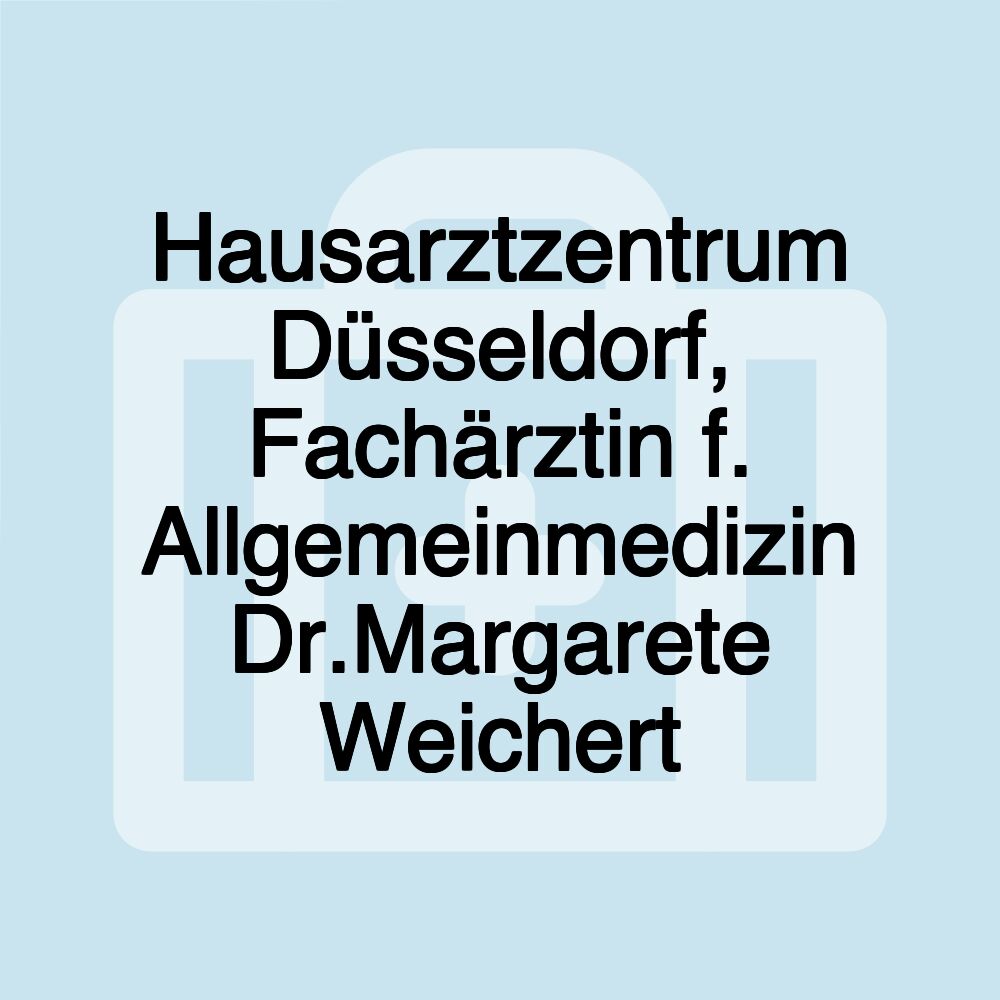 Hausarztzentrum Düsseldorf, Fachärztin f. Allgemeinmedizin Dr.Margarete Weichert