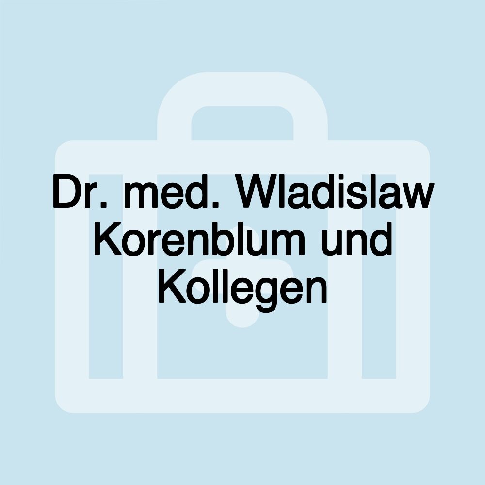 Dr. med. Wladislaw Korenblum und Kollegen