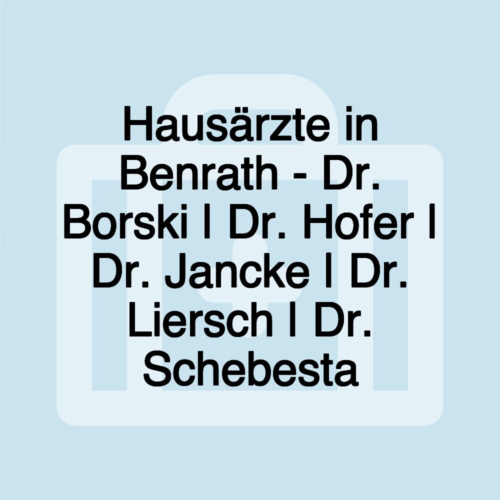 Hausärzte in Benrath - Dr. Borski | Dr. Hofer | Dr. Jancke | Dr. Liersch | Dr. Schebesta