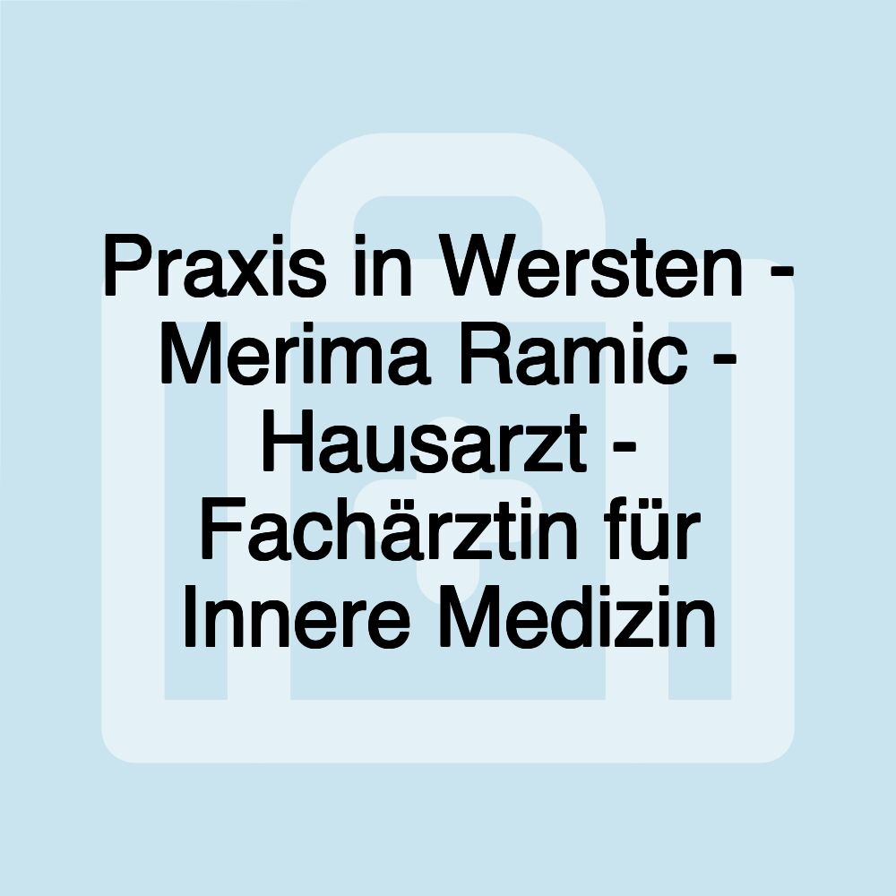 Praxis in Wersten - Merima Ramic - Hausarzt - Fachärztin für Innere Medizin