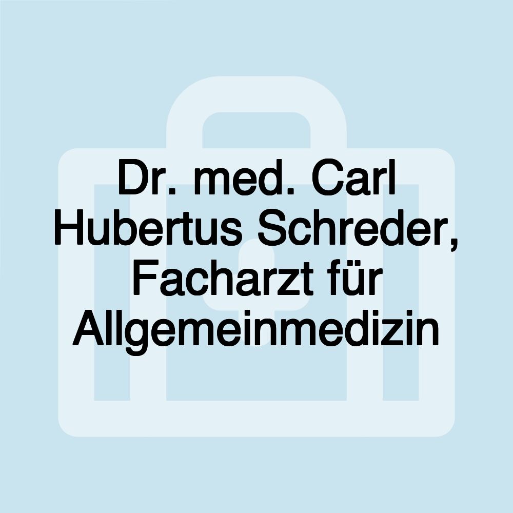 Dr. med. Carl Hubertus Schreder, Facharzt für Allgemeinmedizin