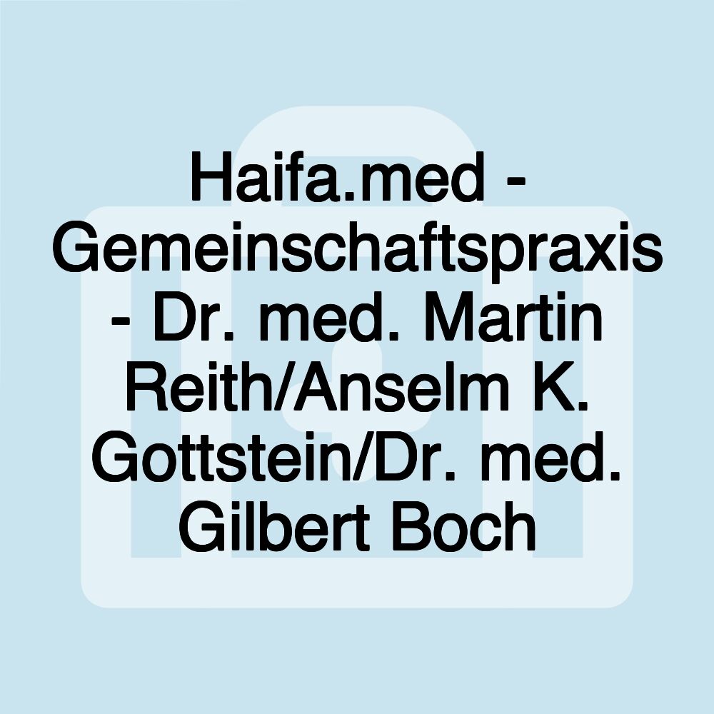 Haifa.med - Gemeinschaftspraxis - Dr. med. Martin Reith/Anselm K. Gottstein/Dr. med. Gilbert Boch