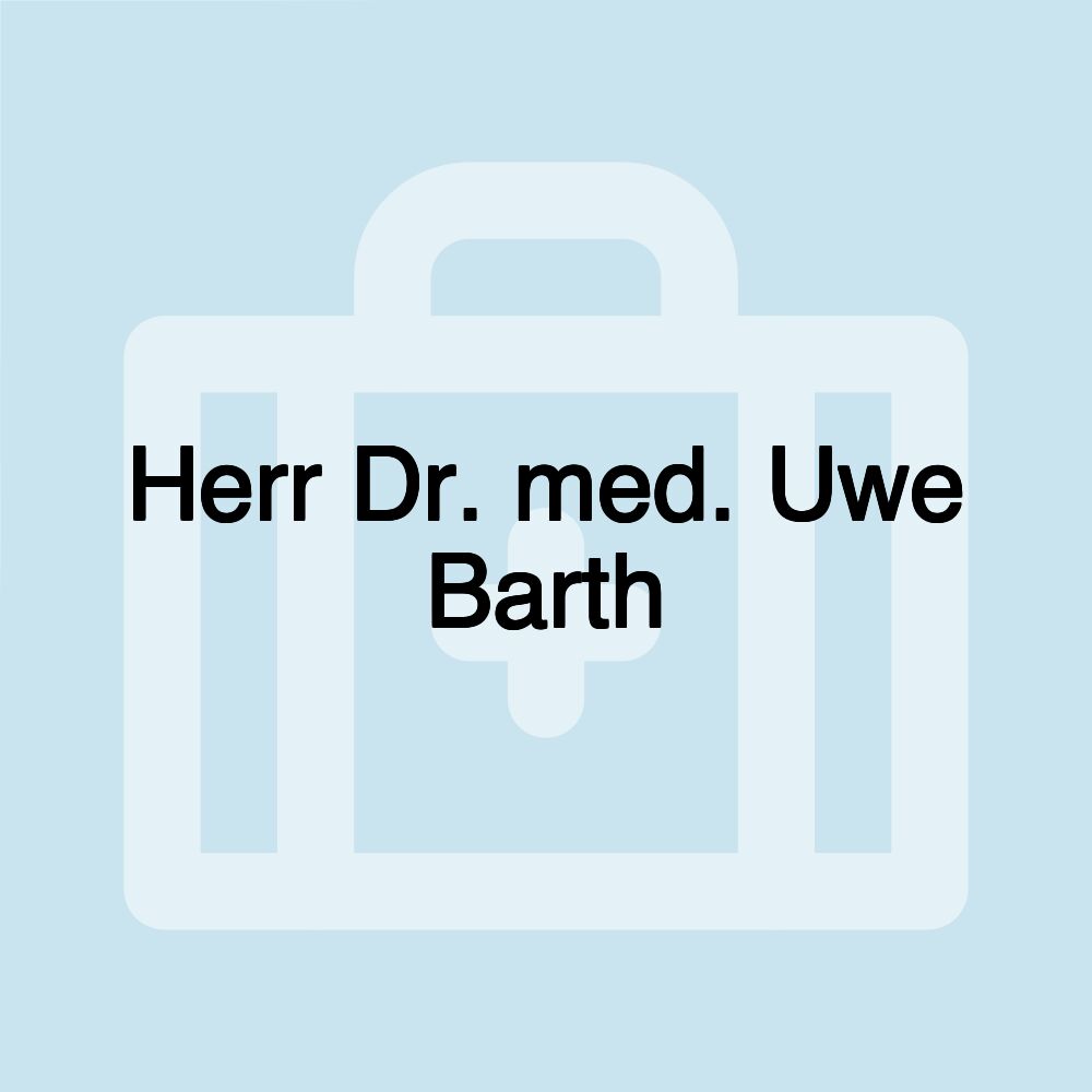 Herr Dr. med. Uwe Barth