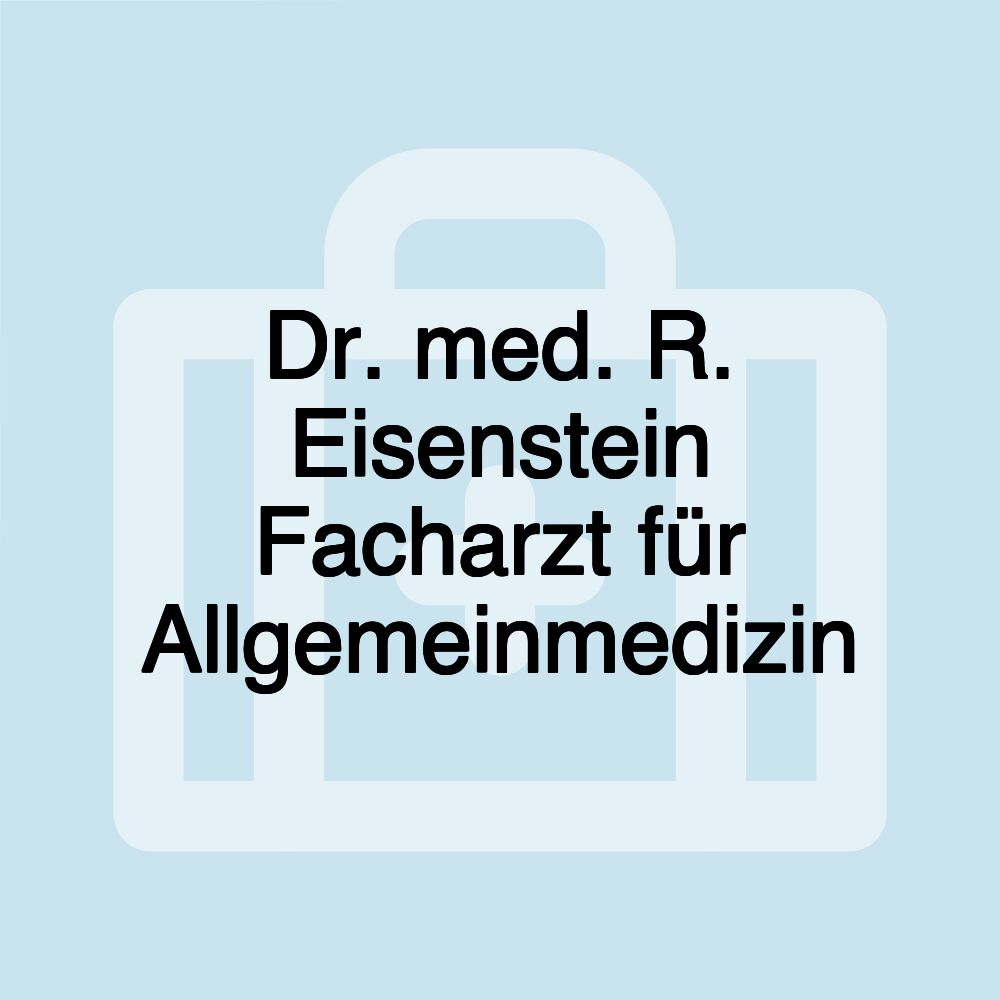 Dr. med. R. Eisenstein Facharzt für Allgemeinmedizin