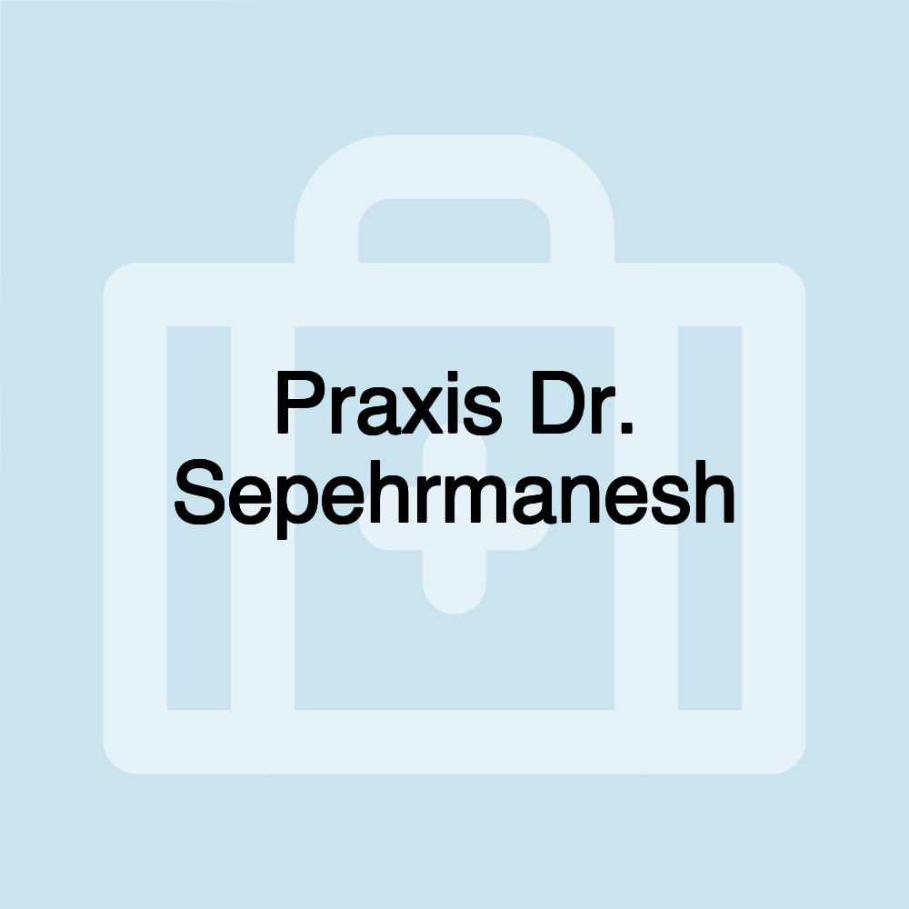 Praxis Dr. Sepehrmanesh