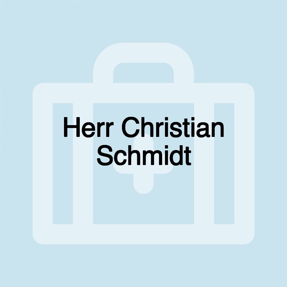 Herr Christian Schmidt