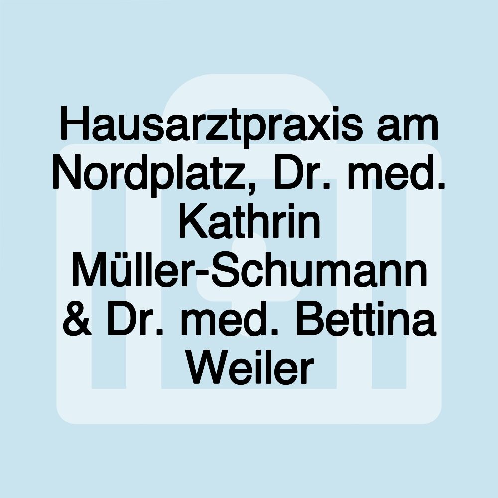 Hausarztpraxis am Nordplatz, Dr. med. Kathrin Müller-Schumann & Dr. med. Bettina Weiler