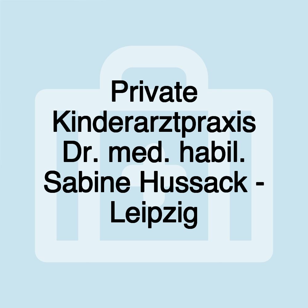 Private Kinderarztpraxis Dr. med. habil. Sabine Hussack - Leipzig