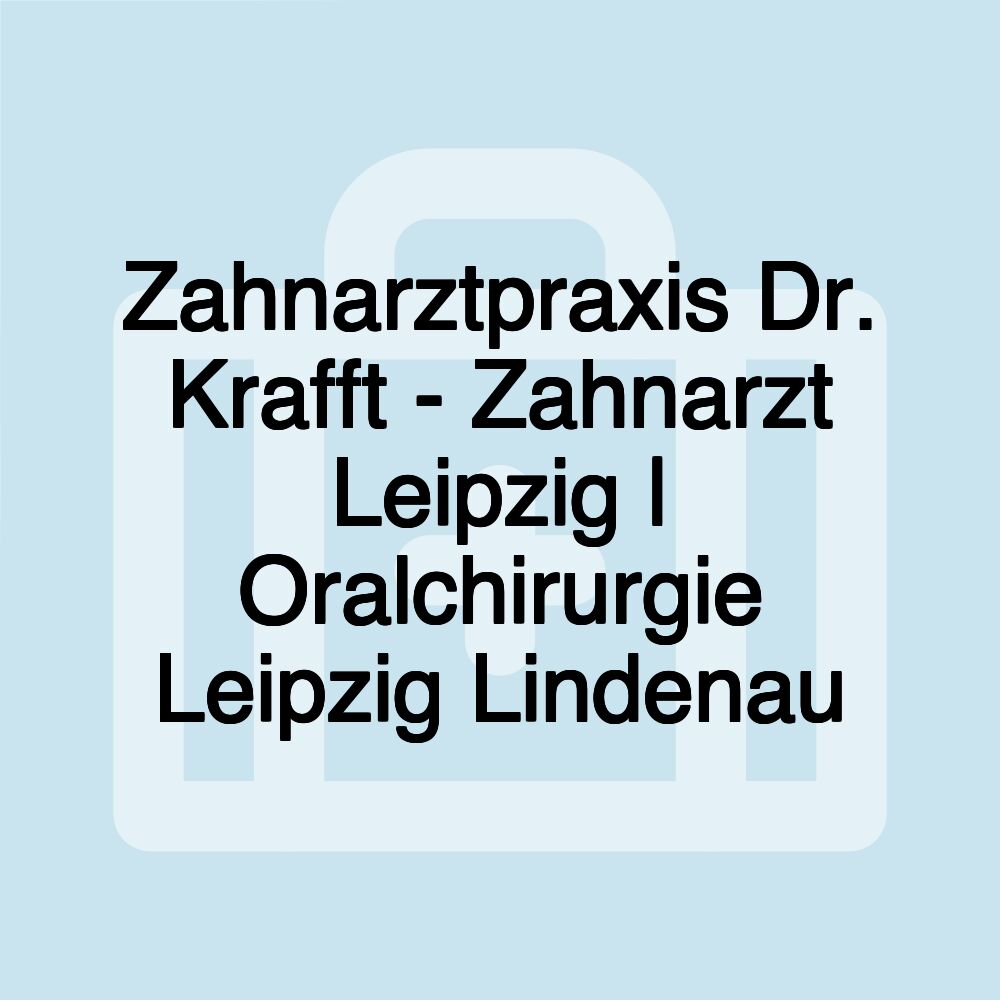 Zahnarztpraxis Dr. Krafft - Zahnarzt Leipzig | Oralchirurgie Leipzig Lindenau