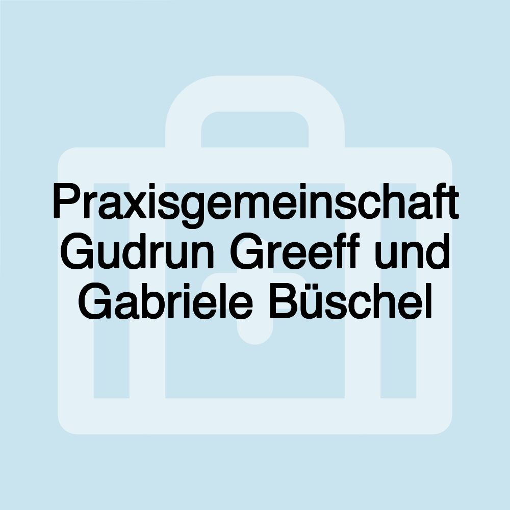 Praxisgemeinschaft Gudrun Greeff und Gabriele Büschel