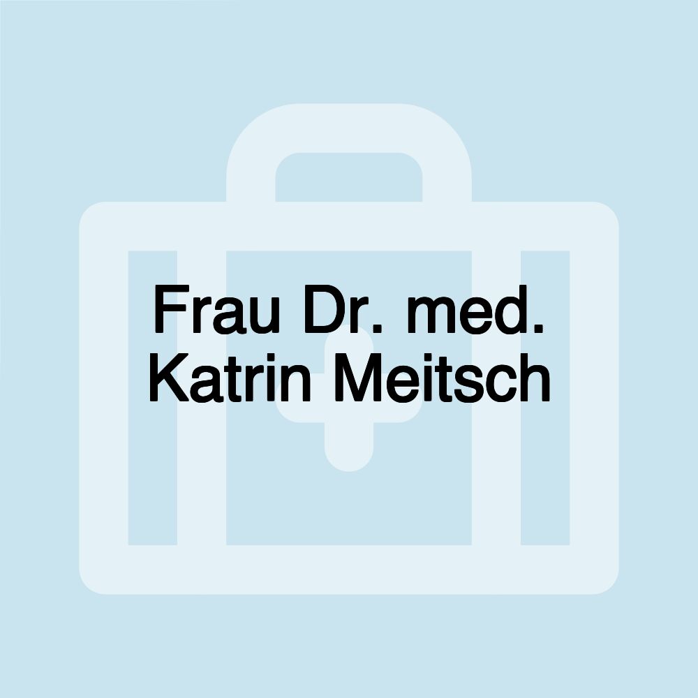 Frau Dr. med. Katrin Meitsch