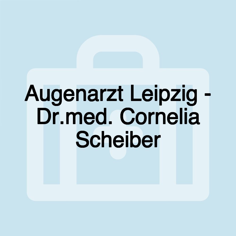 Augenarzt Leipzig - Dr.med. Cornelia Scheiber