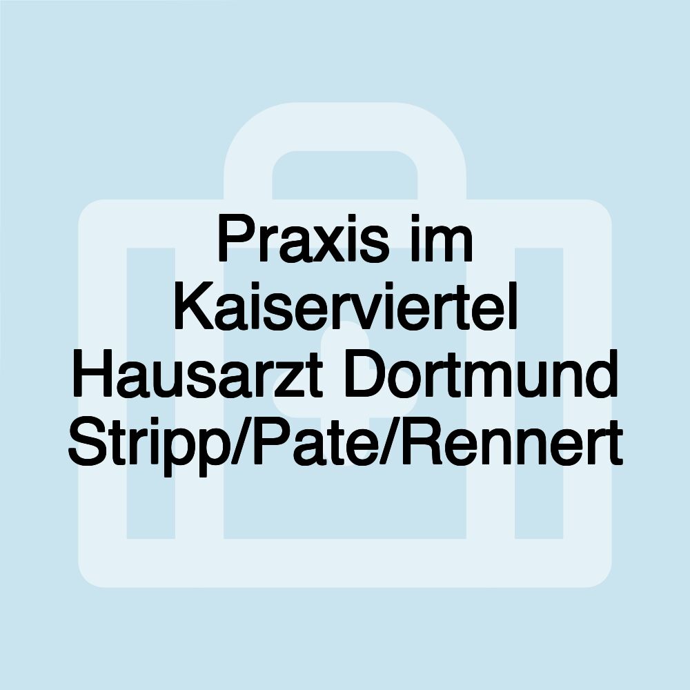 Praxis im Kaiserviertel Hausarzt Dortmund Stripp/Pate/Rennert