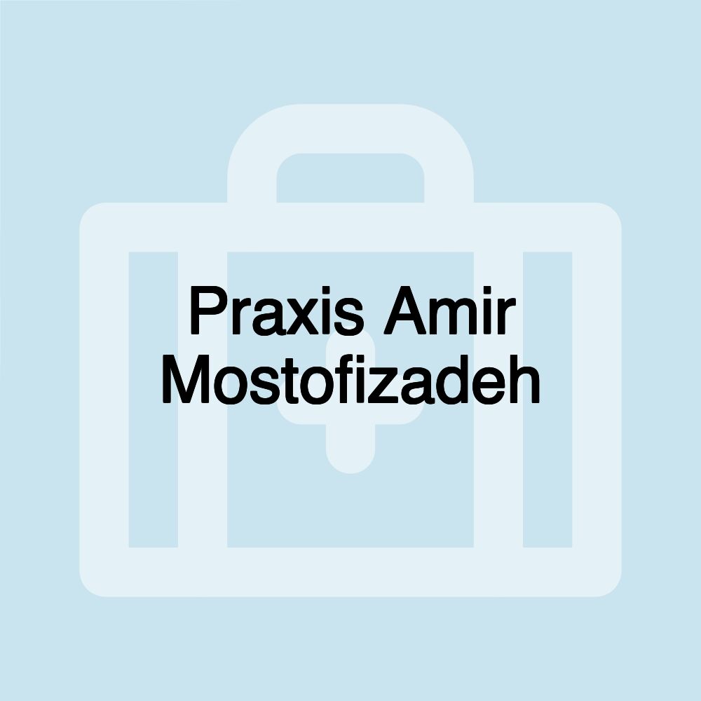 Praxis Amir Mostofizadeh