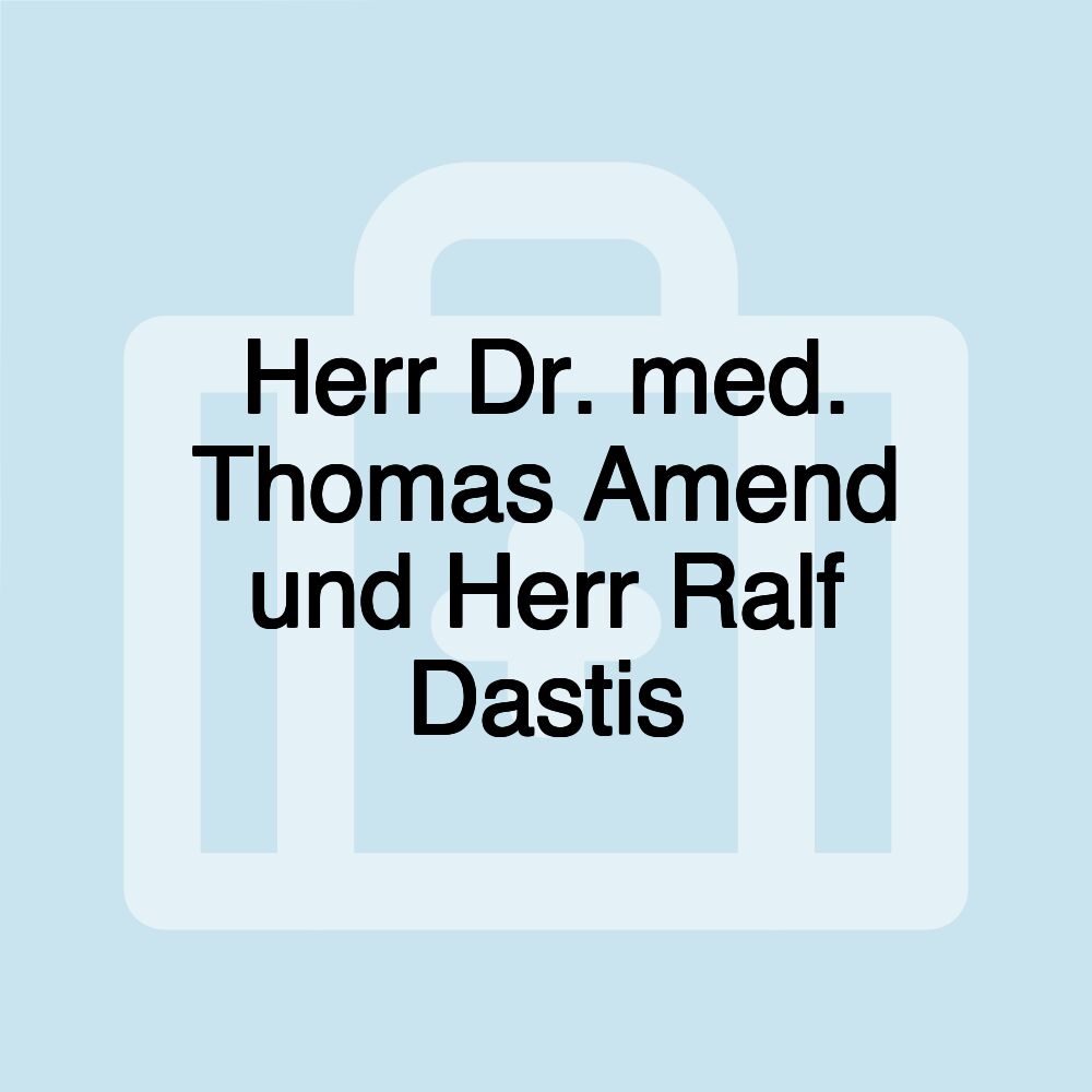 Herr Dr. med. Thomas Amend und Herr Ralf Dastis