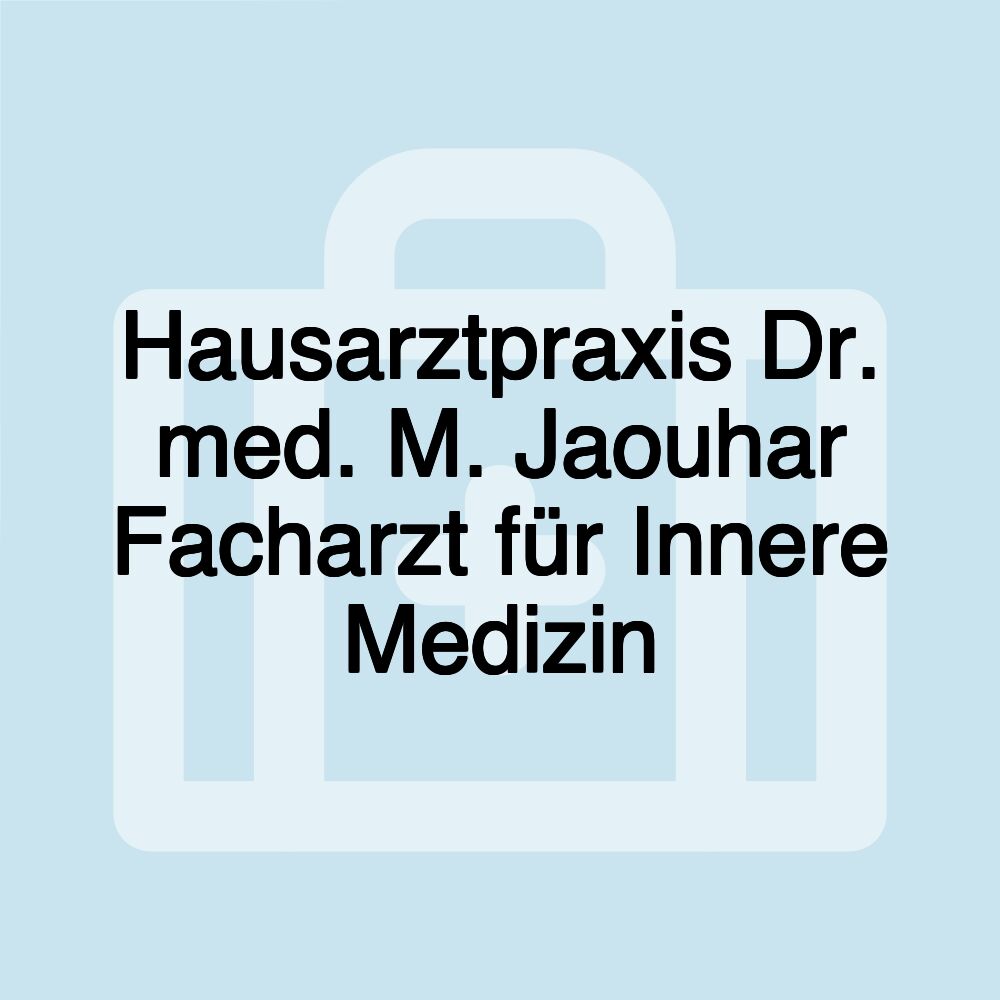 Hausarztpraxis Dr. med. M. Jaouhar Facharzt für Innere Medizin