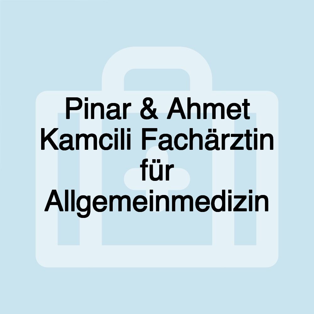 Pinar & Ahmet Kamcili Fachärztin für Allgemeinmedizin