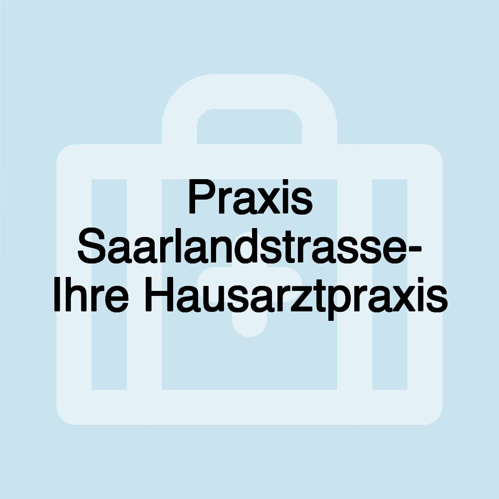 Praxis Saarlandstrasse- Ihre Hausarztpraxis