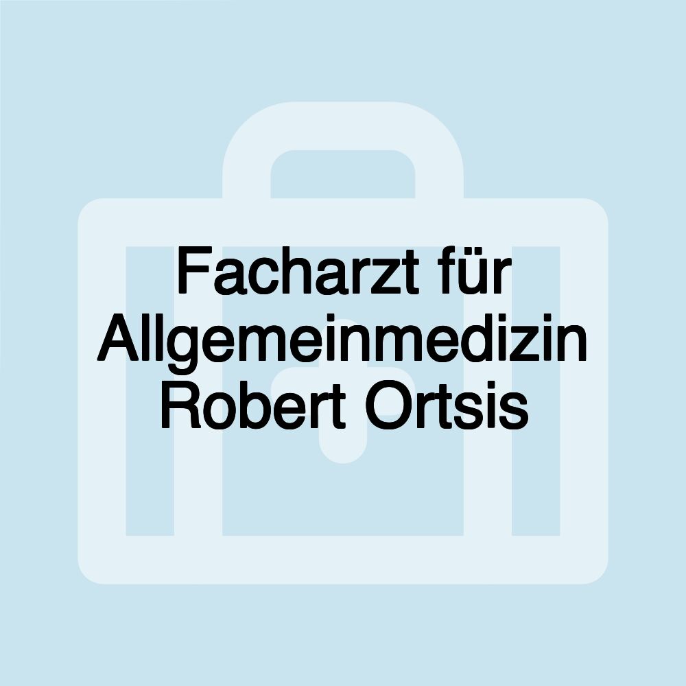 Facharzt für Allgemeinmedizin Robert Ortsis