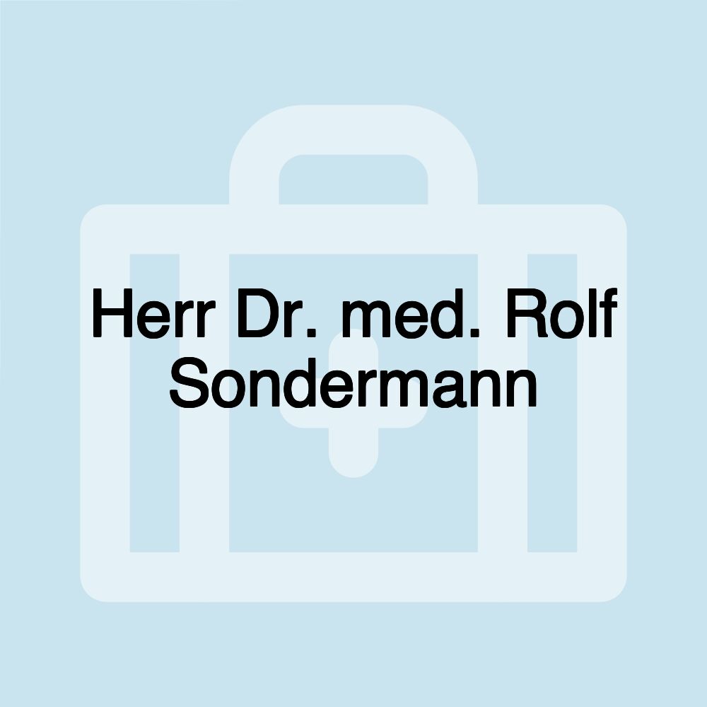 Herr Dr. med. Rolf Sondermann