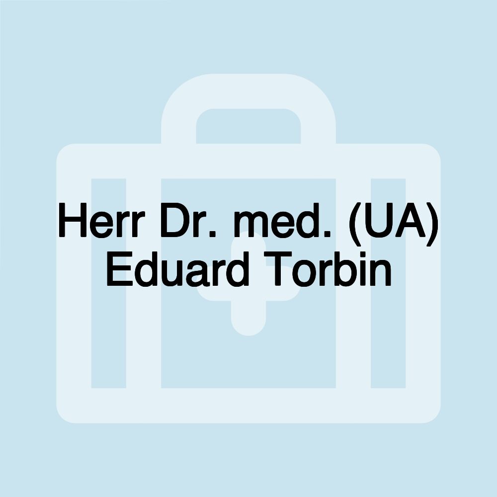 Herr Dr. med. (UA) Eduard Torbin