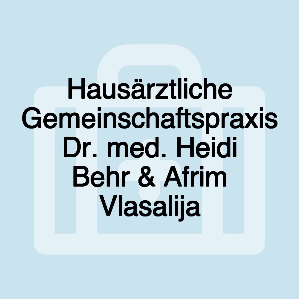 Hausärztliche Gemeinschaftspraxis Dr. med. Heidi Behr & Afrim Vlasalija