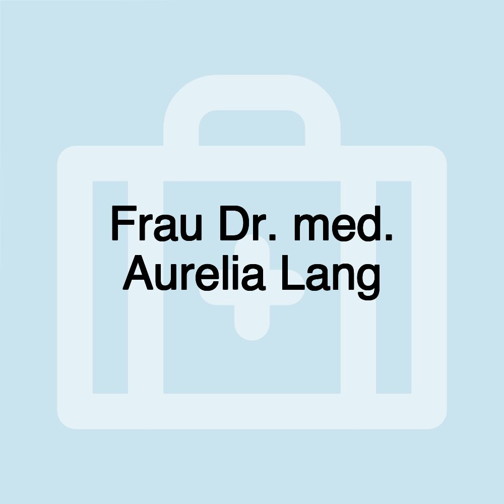 Frau Dr. med. Aurelia Lang