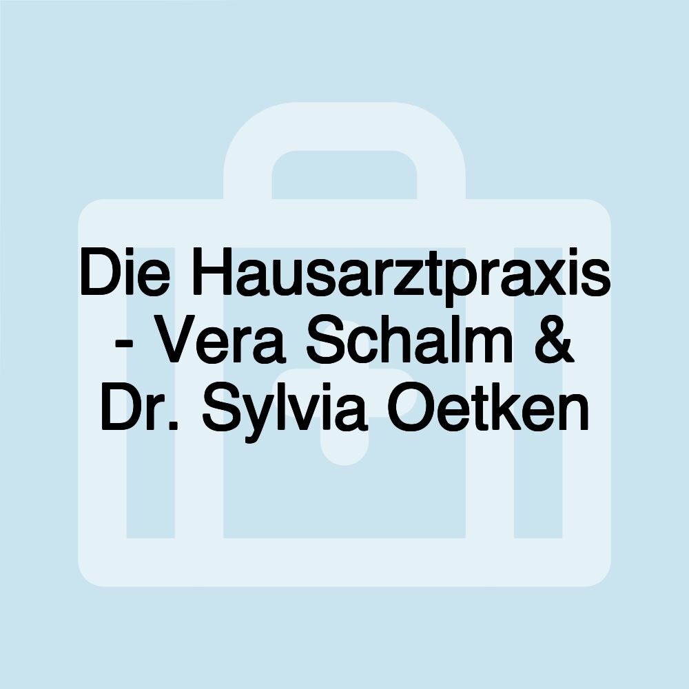 Die Hausarztpraxis - Vera Schalm & Dr. Sylvia Oetken