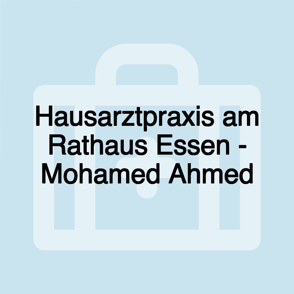 Hausarztpraxis am Rathaus Essen - Mohamed Ahmed