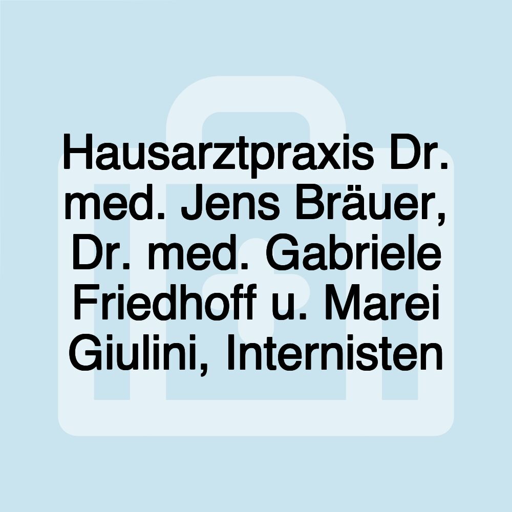 Hausarztpraxis Dr. med. Jens Bräuer, Dr. med. Gabriele Friedhoff u. Marei Giulini, Internisten