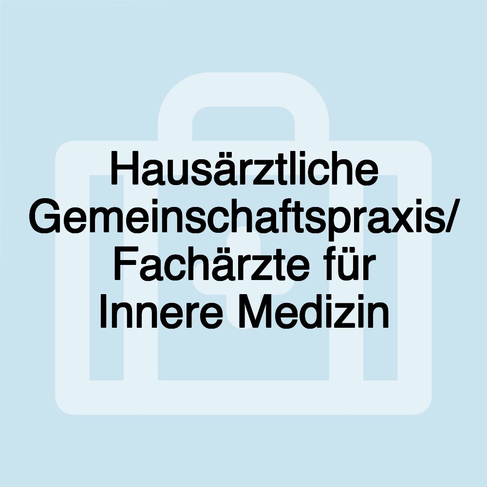 Hausärztliche Gemeinschaftspraxis/ Fachärzte für Innere Medizin