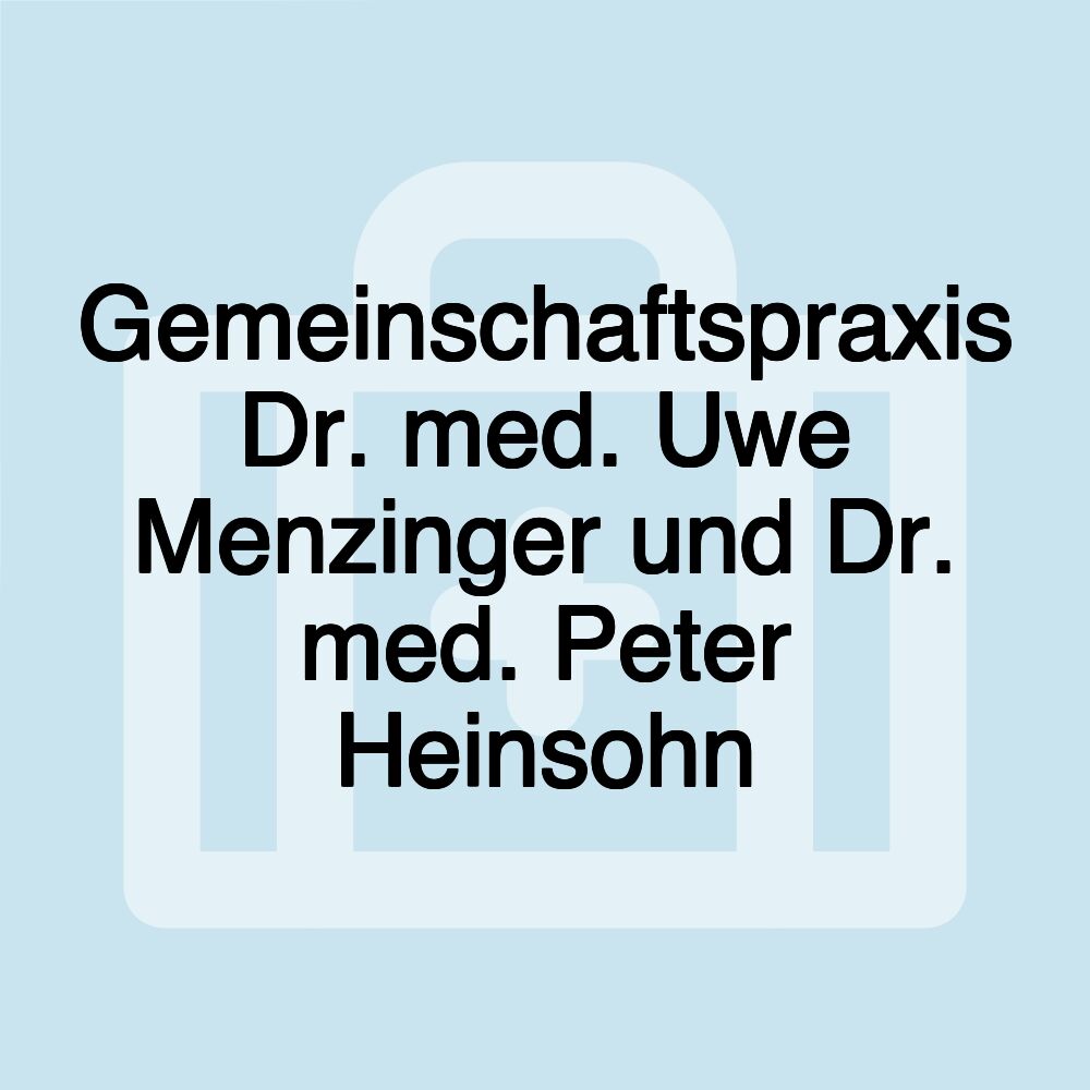 Gemeinschaftspraxis Dr. med. Uwe Menzinger und Dr. med. Peter Heinsohn