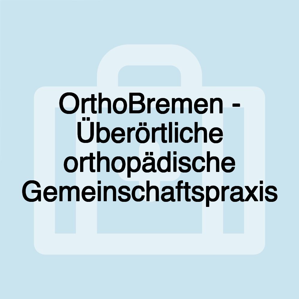 OrthoBremen - Überörtliche orthopädische Gemeinschaftspraxis