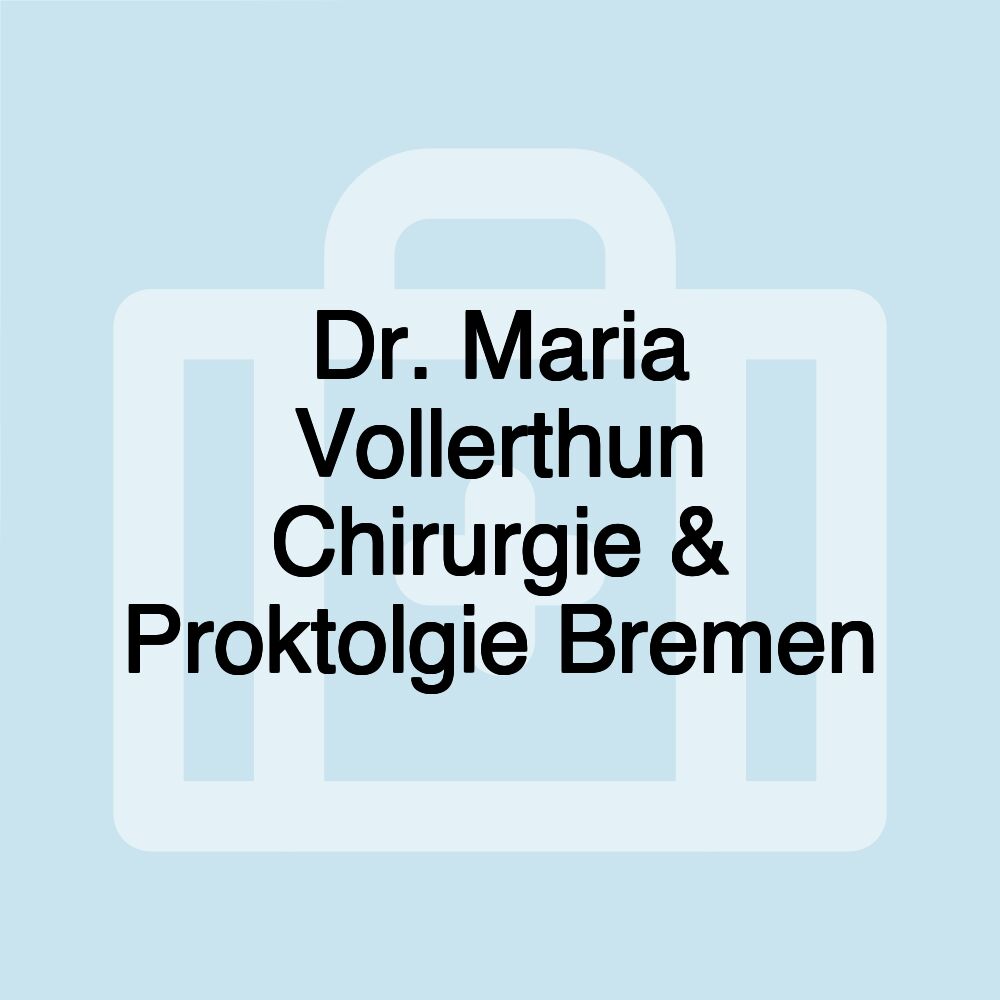 Dr. Maria Vollerthun Chirurgie & Proktolgie Bremen