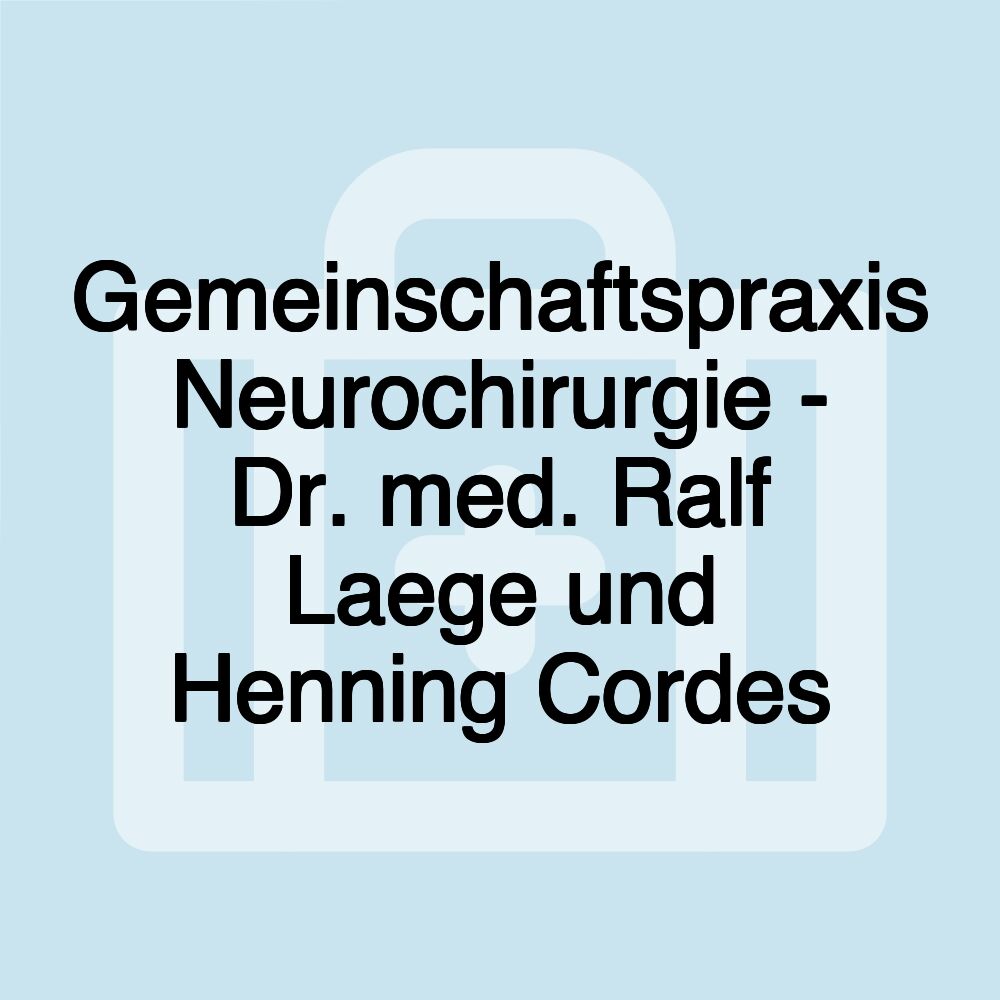 Gemeinschaftspraxis Neurochirurgie - Dr. med. Ralf Laege und Henning Cordes