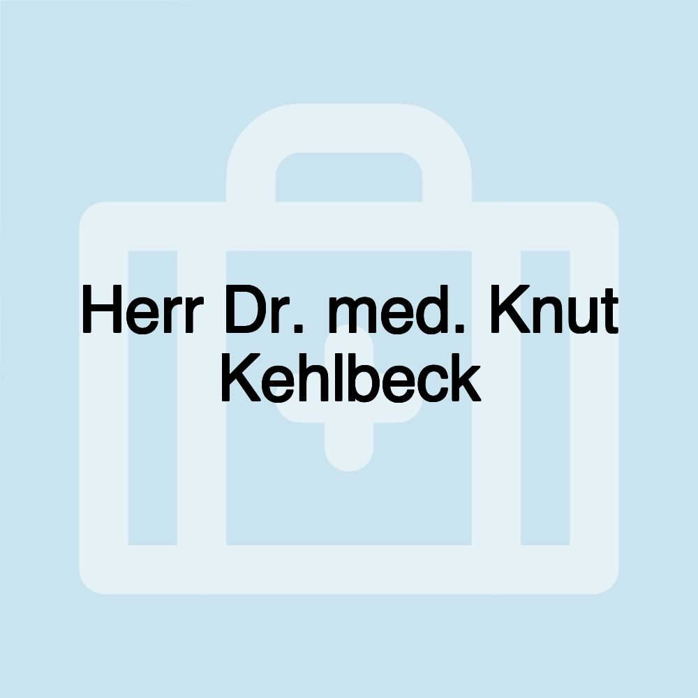 Herr Dr. med. Knut Kehlbeck