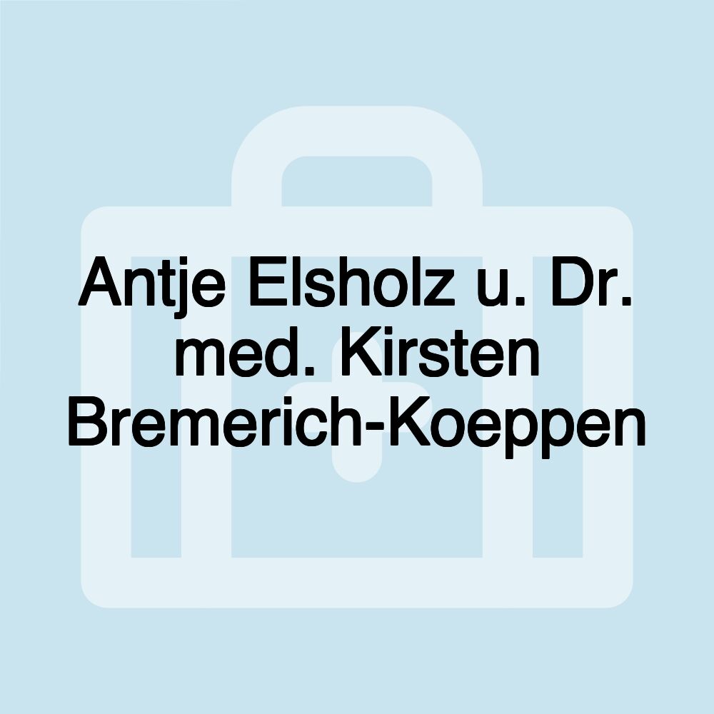 Antje Elsholz u. Dr. med. Kirsten Bremerich-Koeppen