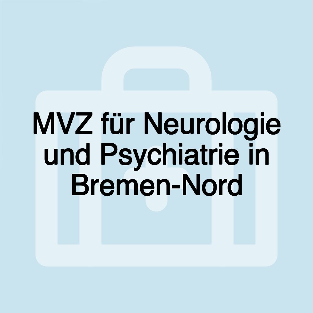 MVZ für Neurologie und Psychiatrie in Bremen-Nord