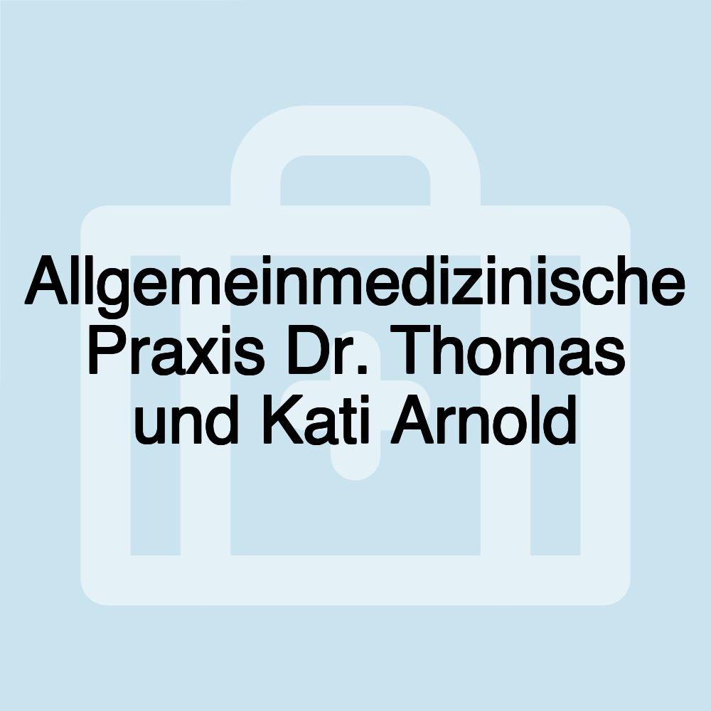 Allgemeinmedizinische Praxis Dr. Thomas und Kati Arnold