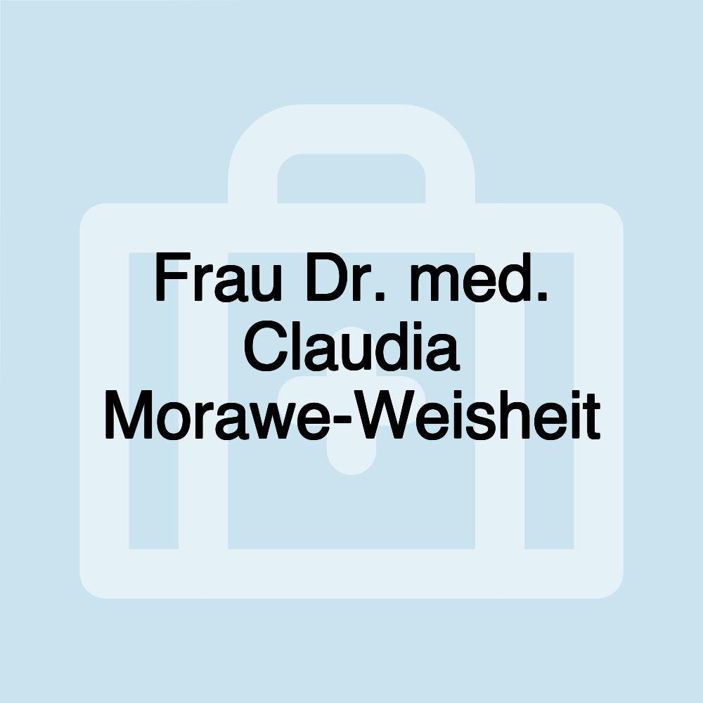 Frau Dr. med. Claudia Morawe-Weisheit