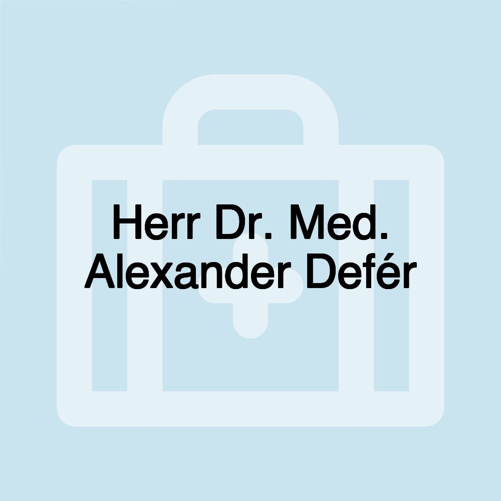 Herr Dr. Med. Alexander Defér