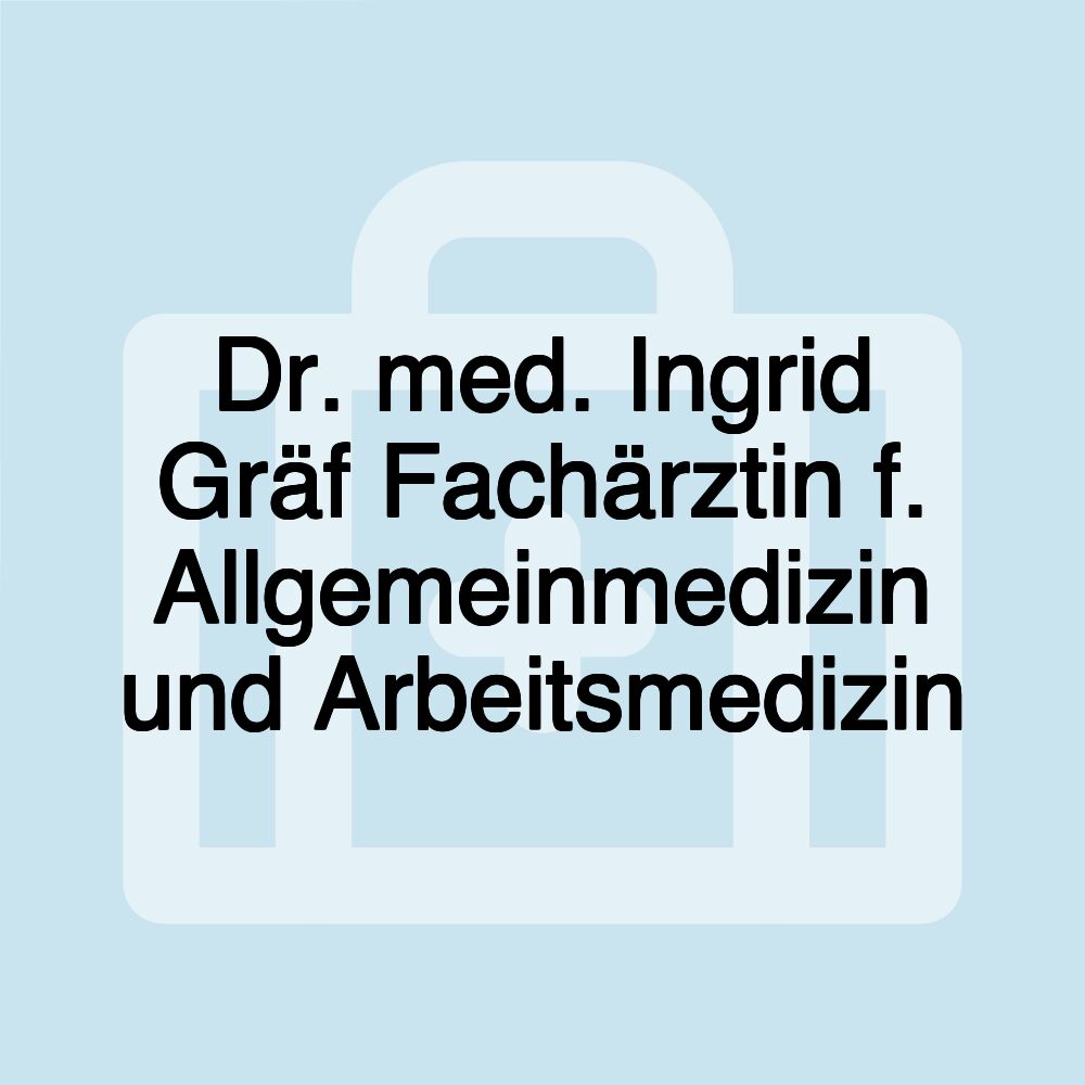 Dr. med. Ingrid Gräf Fachärztin f. Allgemeinmedizin und Arbeitsmedizin