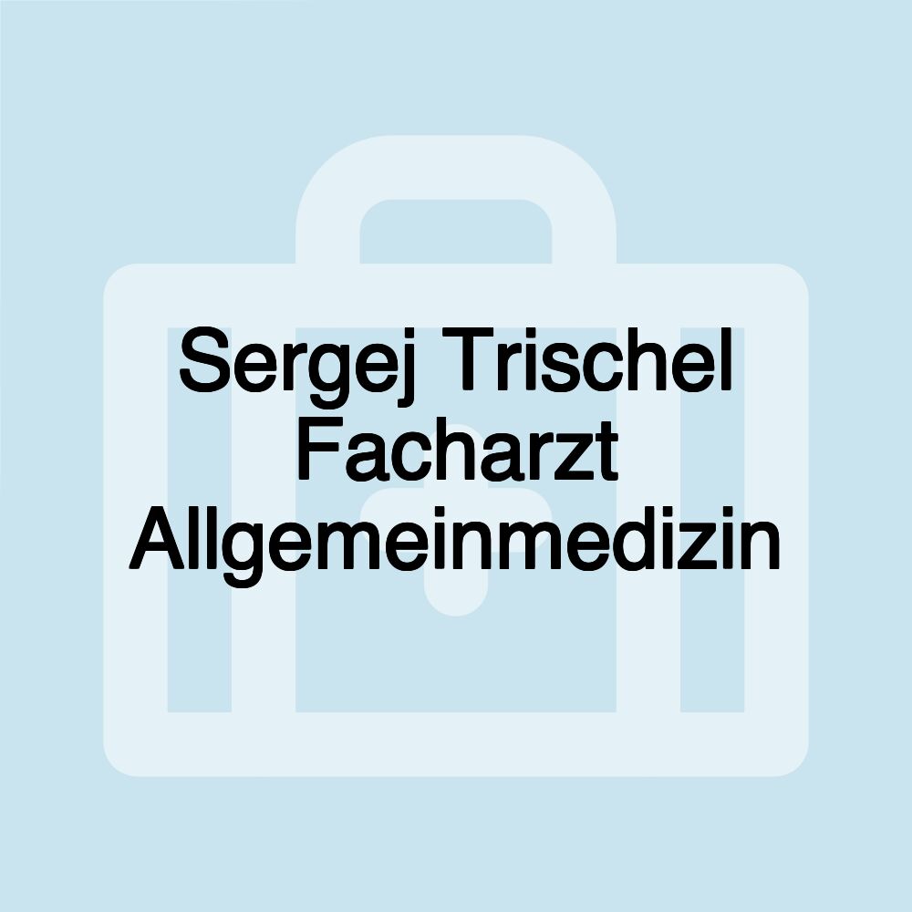 Sergej Trischel Facharzt Allgemeinmedizin