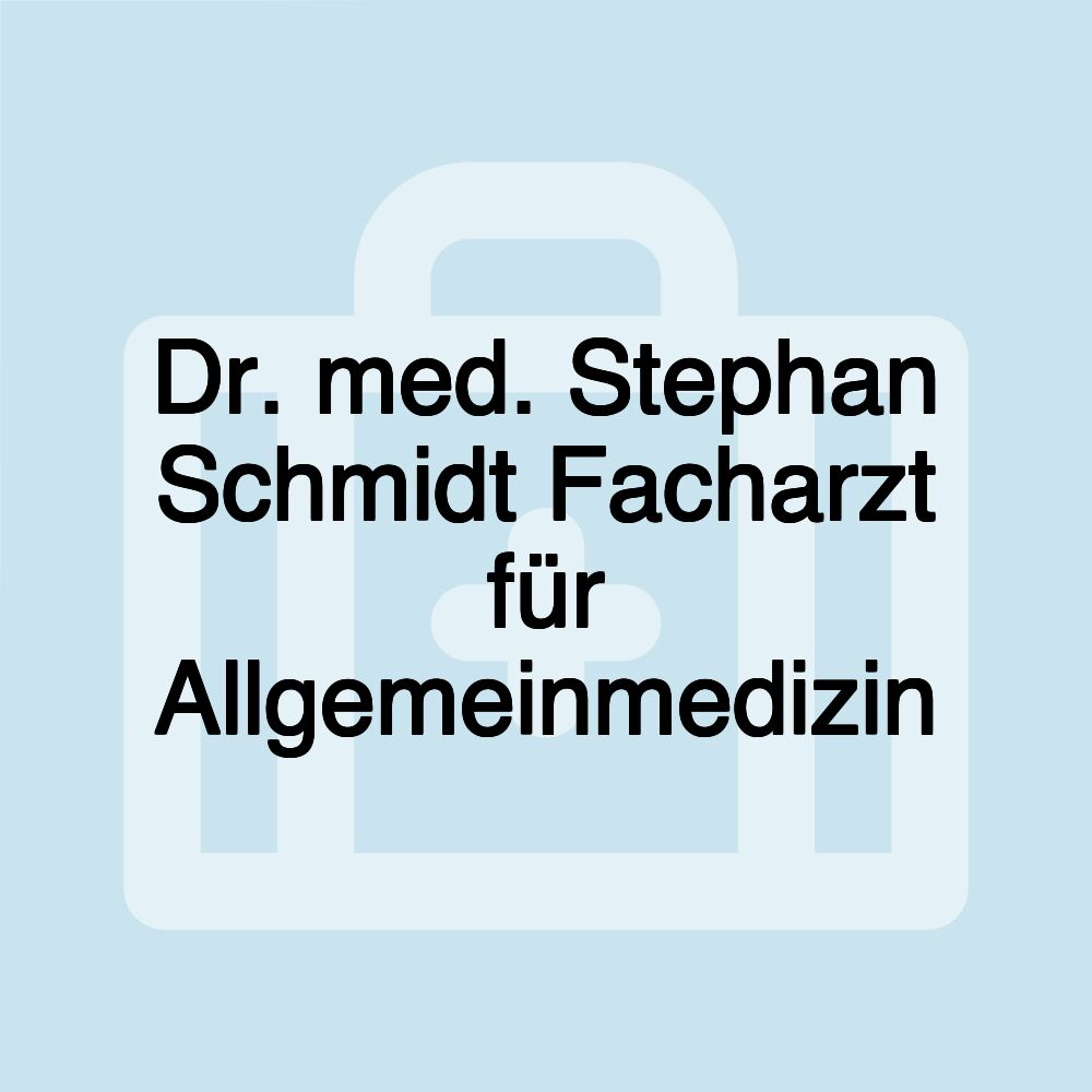 Dr. med. Stephan Schmidt Facharzt für Allgemeinmedizin